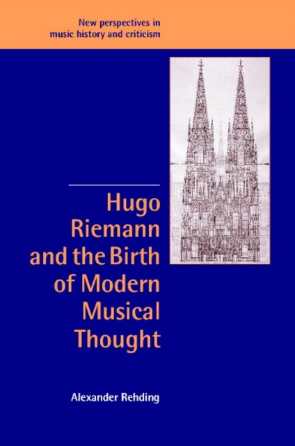 Book cover of: Hugo Riemann and the Birth of Modern Musical Thought. By: Alexander Rehding