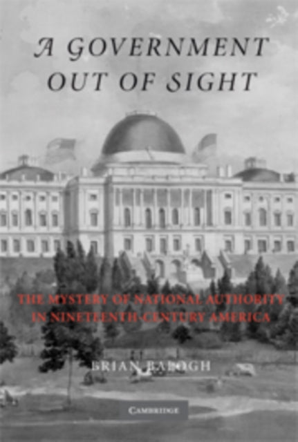 Book cover of: Government Out of Sight. By: Brian Balogh