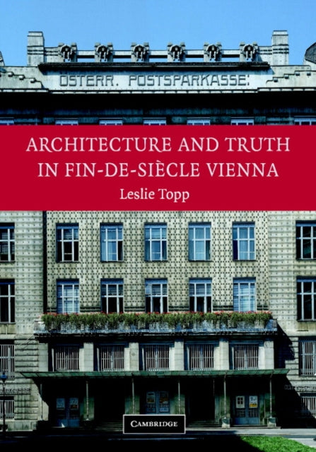 Book cover of: Architecture and Truth in Fin-de-Siecle Vienna. By: Leslie Topp