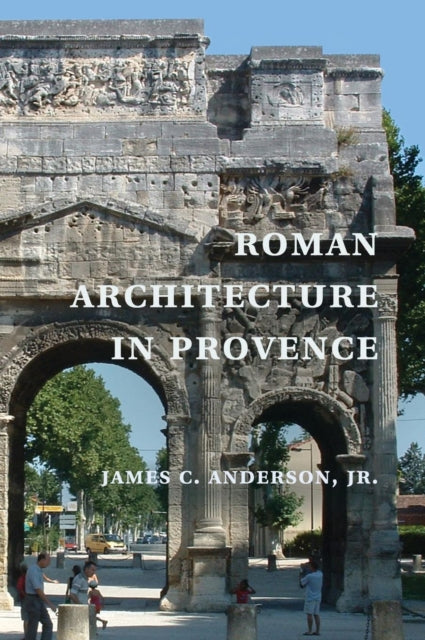 Book cover of: Roman Architecture in Provence. By: James C. Anderson