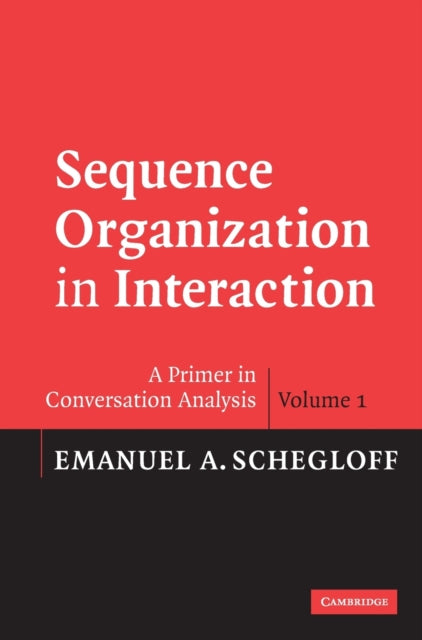 Book cover of: Sequence Organization in Interaction: Volume 1. By: Emanuel A. Schegloff, Emanuel A Schegloff
