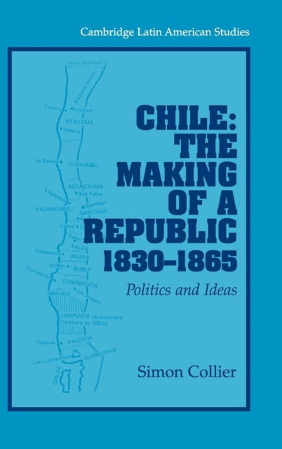 Book cover of: Chile: The Making of a Republic, 1830-1865. By: Simon Collier