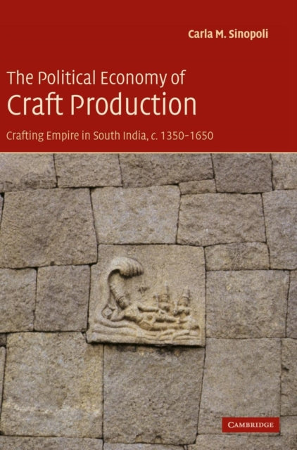 Book cover of: Political Economy of Craft Production. By: Carla M. Sinopoli