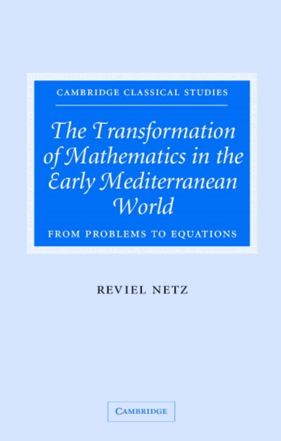 Book cover of: Transformation of Mathematics in the Early Mediterranean World. By: Reviel Netz