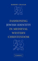 Book cover of: Fashioning Jewish Identity in Medieval Western Christendom. By: Robert Chazan