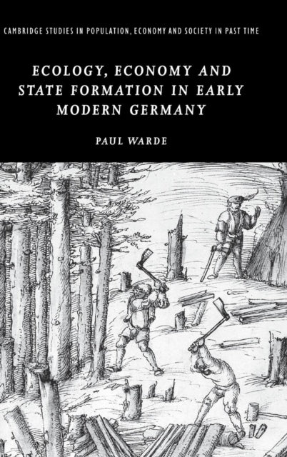 Book cover of: Ecology, Economy and State Formation in Early Modern Germany. By: Paul Warde