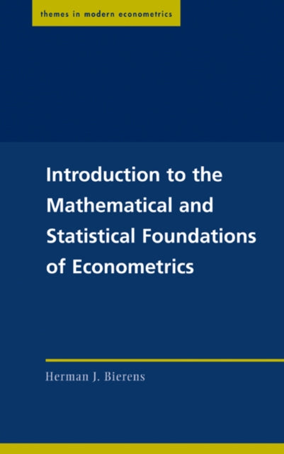 Book cover of: Introduction to the Mathematical and Statistical Foundations of Econometrics. By: Herman J. Bierens