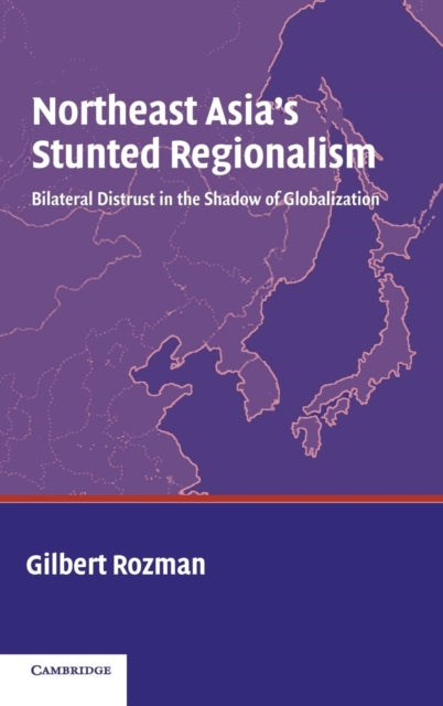 Book cover of: Northeast Asia's Stunted Regionalism. By: Gilbert Rozman