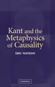 Book cover of: Kant and the Metaphysics of Causality. By: Eric Watkins