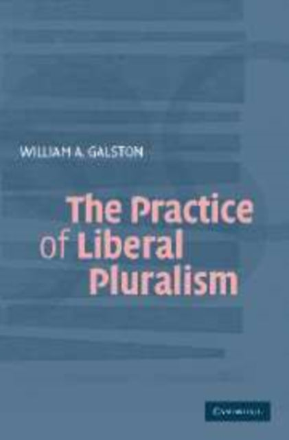 Book cover of: Practice of Liberal Pluralism. By: William A. Galston