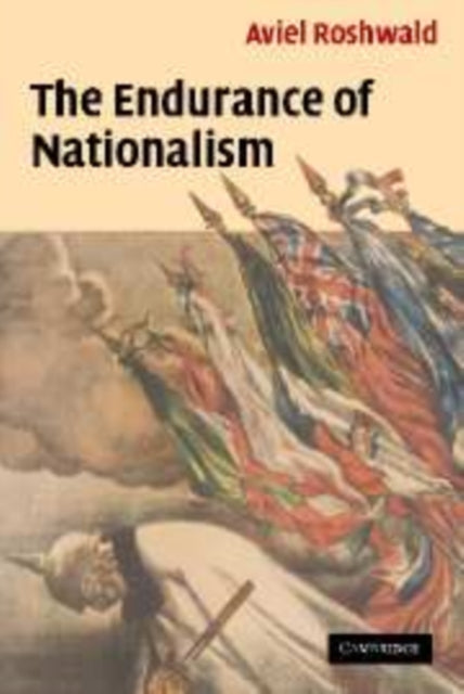 Book cover of: Endurance of Nationalism. By: Aviel Roshwald