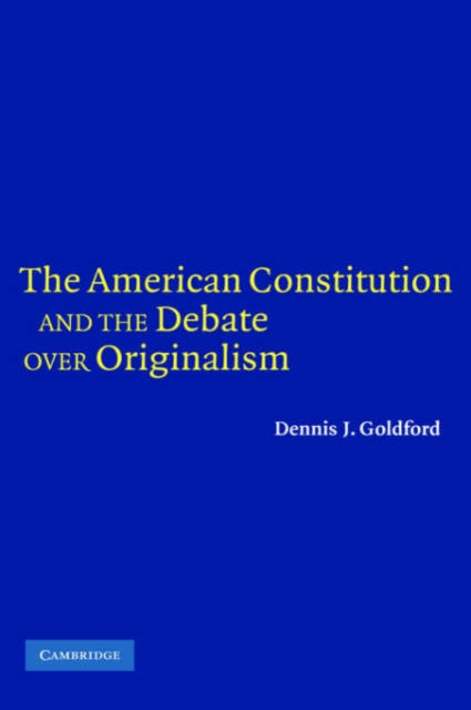 Book cover of: American Constitution and the Debate over Originalism. By: Dennis J. Goldford