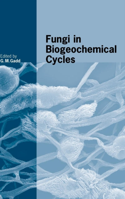 Book cover of: Fungi in Biogeochemical Cycles. By: Geoffrey Michael Gadd