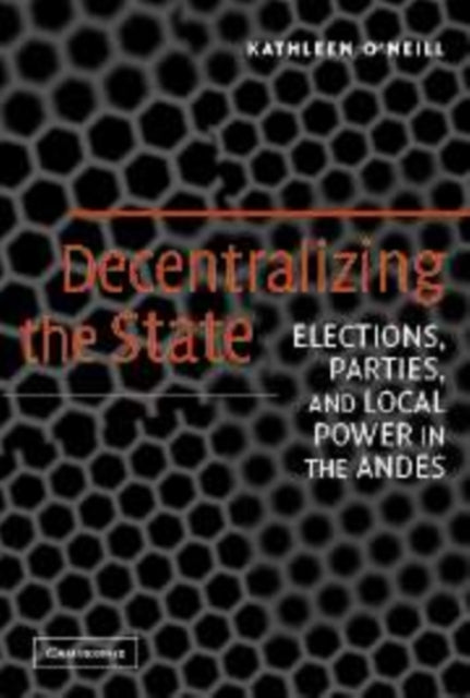 Book cover of: Decentralizing the State. By: Kathleen O'Neill