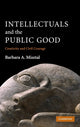 Book cover of: Intellectuals and the Public Good. By: Barbara A. Misztal