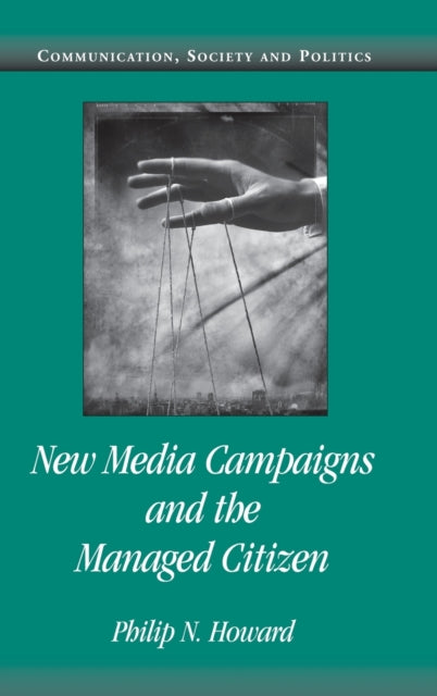 Book cover of: New Media Campaigns and the Managed Citizen. By: Philip N. Howard