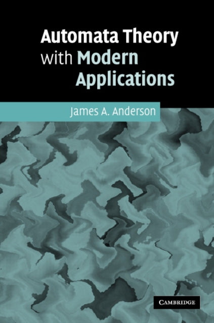 Book cover of: Automata Theory with Modern Applications. By: James A. Anderson