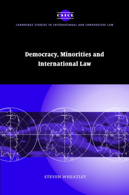 Book cover of: Democracy, Minorities and International Law. By: Steven Wheatley
