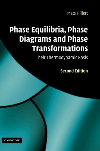 Book cover of: Phase Equilibria, Phase Diagrams and Phase Transformations. By: Mats Hillert