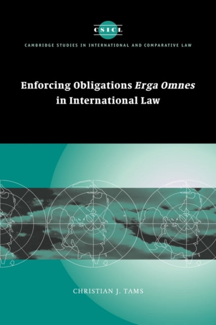 Book cover of: Enforcing Obligations Erga Omnes in International Law. By: Christian J. Tams
