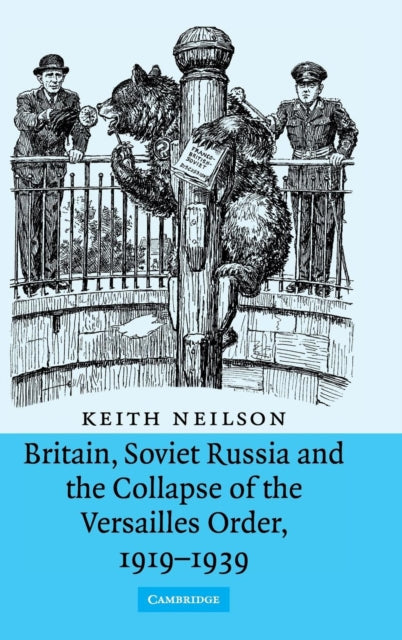 Book cover of: Britain, Soviet Russia and the Collapse of the Versailles Order, 1919–1939. By: Keith Neilson