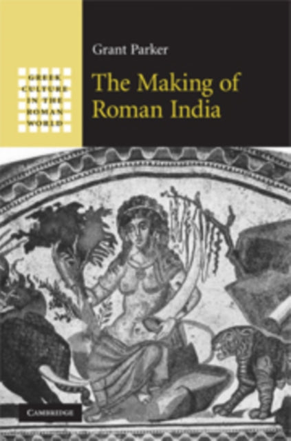Book cover of: Making of Roman India. By: Grant Richard Parker, Grant Parker