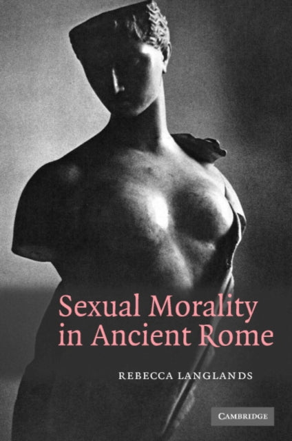 Book cover of: Sexual Morality in Ancient Rome. By: Rebecca Langlands