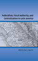 Book cover of: Federalism, Fiscal Authority, and Centralization in Latin America. By: Alberto Díaz Cayeros