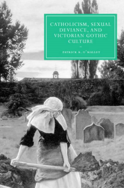 Book cover of: Catholicism, Sexual Deviance, and Victorian Gothic Culture. By: Patrick R. O'Malley
