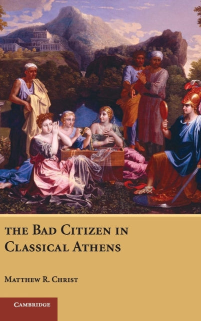 Book cover of: Bad Citizen in Classical Athens. By: Matthew R. Christ