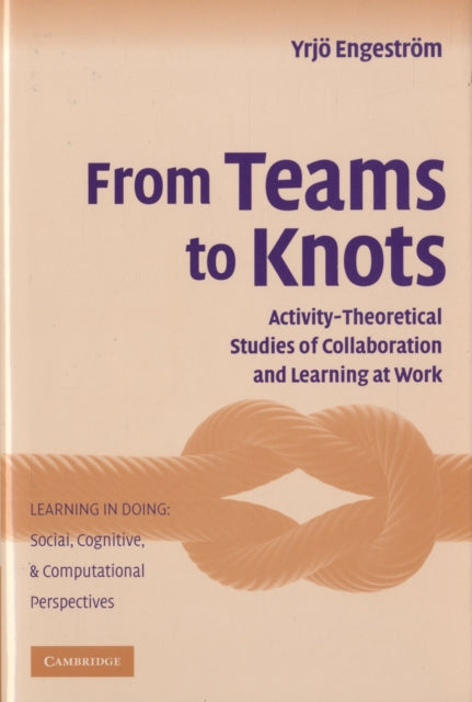 Book cover of: From Teams to Knots. By: Yrjö Engeström