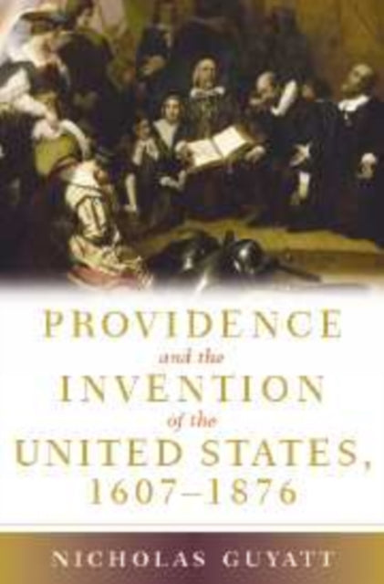 Book cover of: Providence and the Invention of the United States, 1607-1876. By: Nicholas Guyatt