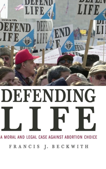 Book cover of: Defending Life. By: Francis J. Beckwith, Francis Beckwith