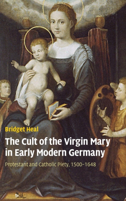 Book cover of: Cult of the Virgin Mary in Early Modern Germany. By: Bridget Heal