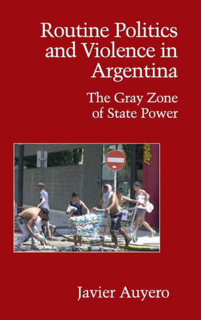 Book cover of: Routine Politics and Violence in Argentina. By: Javier Auyero