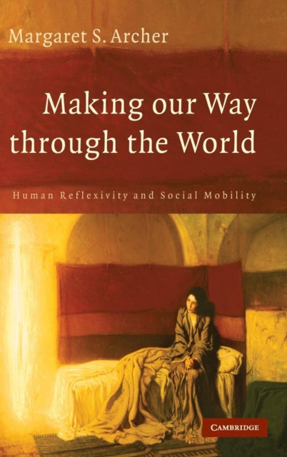 Book cover of: Making our Way through the World. By: Margaret S. Archer