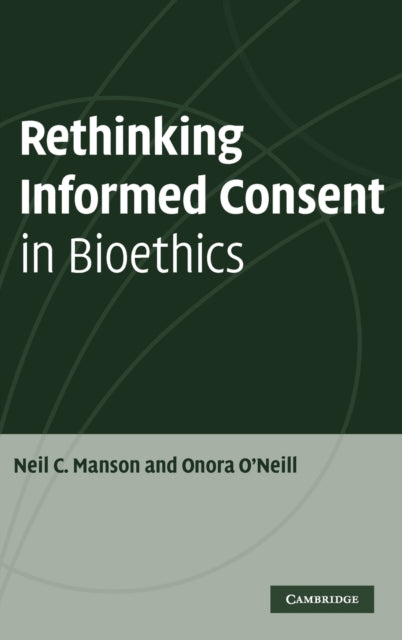Book cover of: Rethinking Informed Consent in Bioethics. By: Neil C. Manson