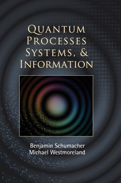 Book cover of: Quantum Processes Systems, and Information. By: Benjamin Schumacher