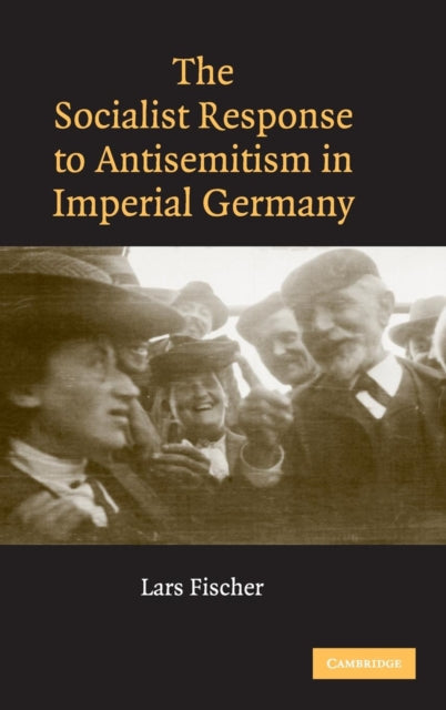 Book cover of: Socialist Response to Antisemitism in Imperial Germany. By: Lars Fischer