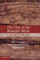 Book cover of: City in the Roman West, c.250 BC–c.AD 250. By: Ray Laurence