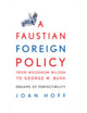 Book cover of: Faustian Foreign Policy from Woodrow Wilson to George W. Bush. By: Joan Hoff