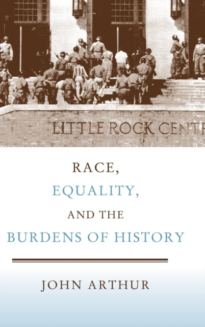 Book cover of: Race, Equality, and the Burdens of History. By: John Arthur