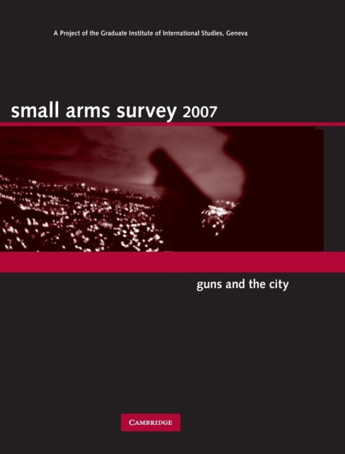 Book cover of: Small Arms Survey 2007. By: Geneva Small Arms Survey