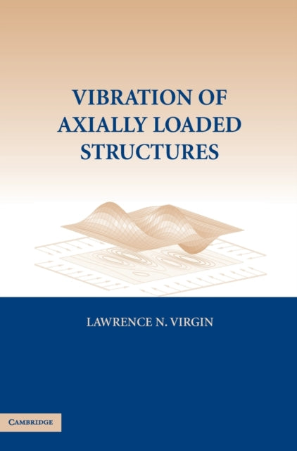 Book cover of: Vibration of Axially-Loaded Structures. By: Lawrence N. Virgin, Lawrence Virgin