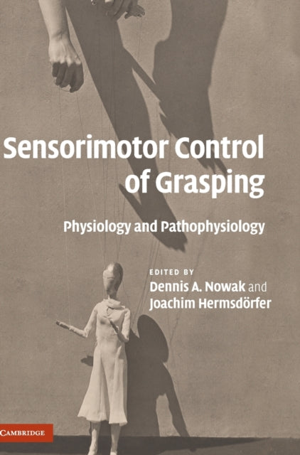 Book cover of: Sensorimotor Control of Grasping. By: Dennis A. Nowak