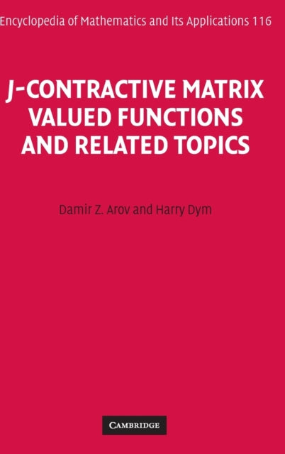 Book cover of: J-Contractive Matrix Valued Functions and Related Topics. By: Damir Z. Arov
