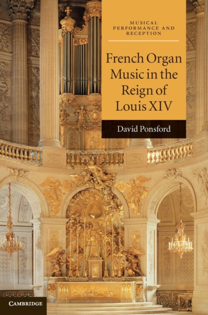 Book cover of: French Organ Music in the Reign of Louis XIV. By: David Ponsford