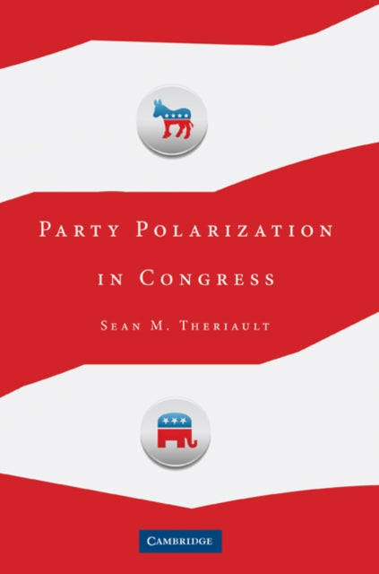Book cover of: Party Polarization in Congress. By: Sean M. Theriault