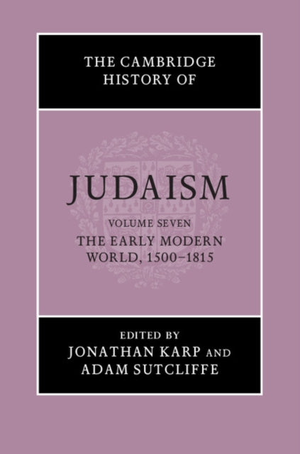 Book cover of: Cambridge History of Judaism: Volume 7, The Early Modern World, 1500–1815