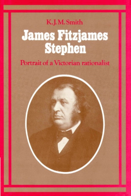 Book cover of: James Fitzjames Stephen. By: K. J. M. Smith